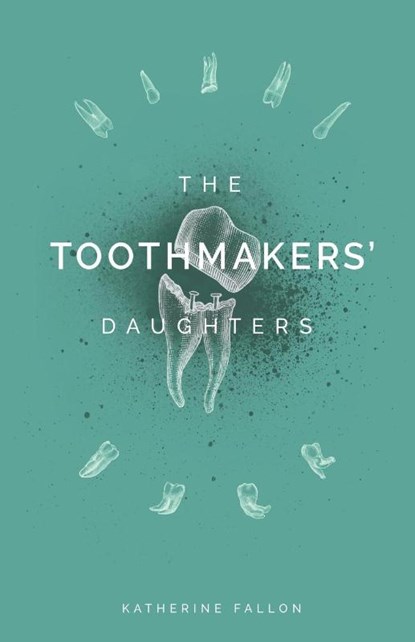 The Toothmakers' Daughters, Katherine Fallon - Paperback - 9781635347630