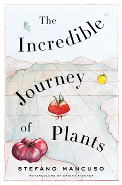 The Incredible Journey of Plants, Stefano Mancuso - Paperback - 9781635421910