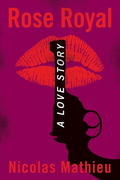 Rose Royal, Nicolas Mathieu - Gebonden - 9781635421958