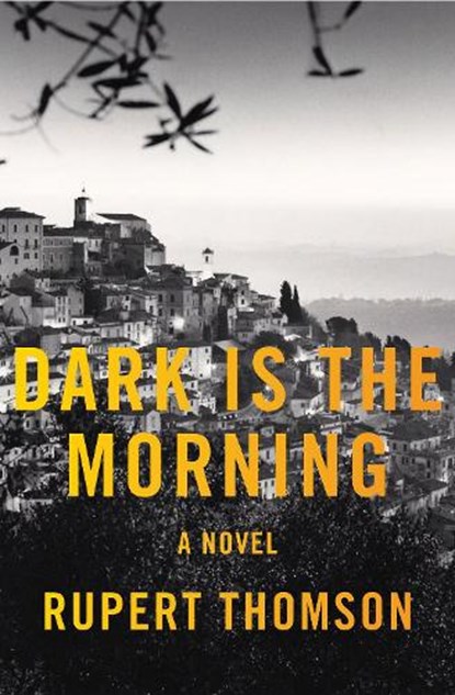 Dark Is the Morning, Rupert Thomson - Paperback - 9781635422283
