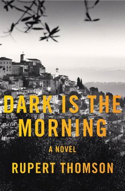 Dark Is the Morning, Rupert Thomson - Ebook - 9781635422290