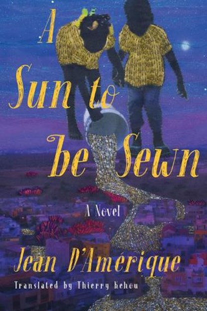 A Sun to Be Sewn, Jean D'Amerique ; Thierry Kehou - Paperback - 9781635422825