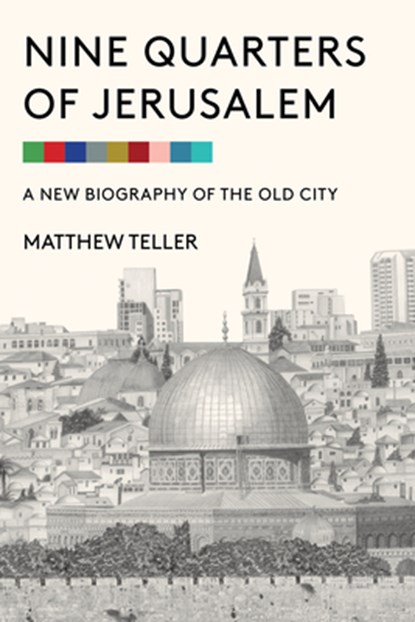 9 QUARTERS OF JERUSALEM, Matthew Teller - Gebonden - 9781635423341
