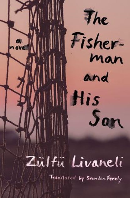 The Fisherman and His Son, Zulfu Livaneli ; Brendan Freely - Paperback - 9781635423662