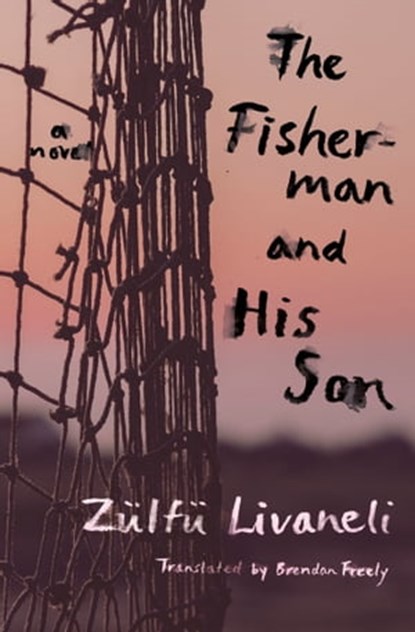 The Fisherman and His Son, Zülfü Livaneli - Ebook - 9781635423679