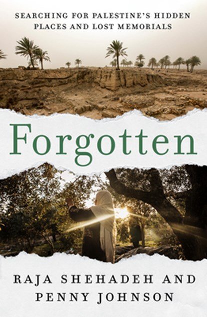 Forgotten: Searching for Palestine's Hidden Places and Lost Memorials, Raja Shehadeh - Paperback - 9781635424744