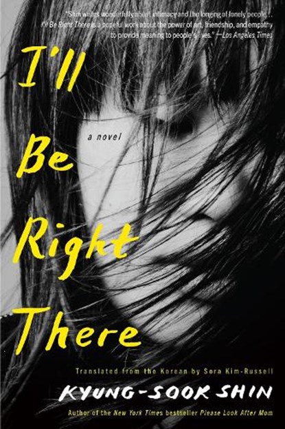 I'll Be Right There, Kyung-Sook Shin ; Sora Kim-Russell - Paperback - 9781635425031