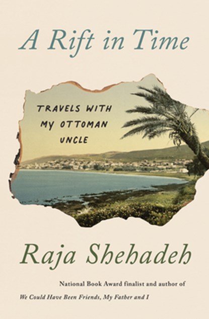 A Rift in Time: Travels with My Ottoman Uncle, Raja Shehadeh - Paperback - 9781635425215