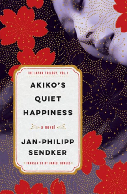 Akiko's Quiet Happiness: The Japan Trilogy, Vol. 1, Jan-Philipp Sendker - Paperback - 9781635425529