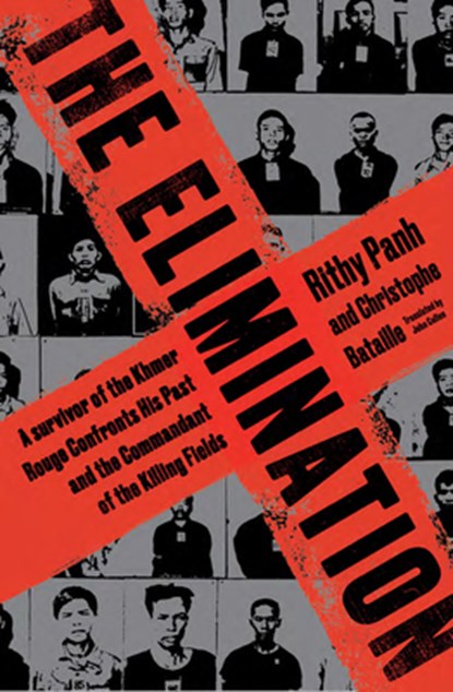 The Elimination: A survivor of the Khmer Rouge confronts his past and the commandant of the killing fields, Rithy Panh - Paperback - 9781635425581