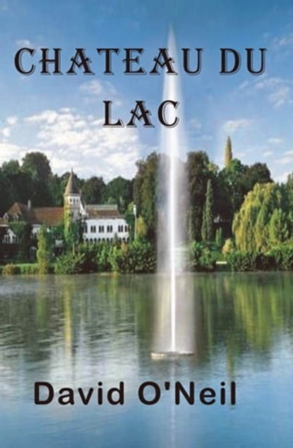 Château du Lac, David A O'Neil - Ebook - 9781635547818