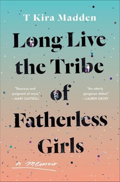 Long Live the Tribe of Fatherless Girls, T Kira Madden - Ebook - 9781635571868