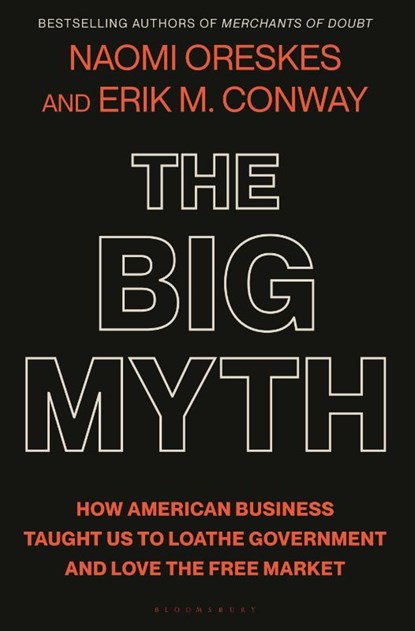 BIG MYTH, Naomi Oreskes ; Erik M Conway - Gebonden - 9781635573572