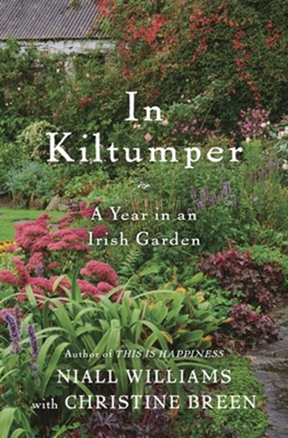 In Kiltumper: A Year in an Irish Garden, Niall Williams - Gebonden - 9781635577181