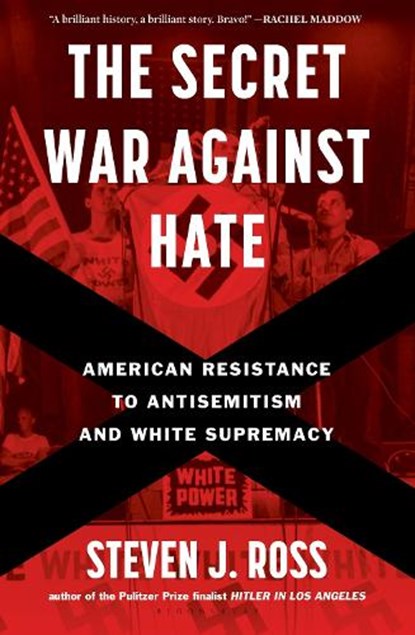 The Secret War Against Hate: American Resistance to Antisemitism and White Supremacy, Steven J. Ross - Gebonden - 9781635578003