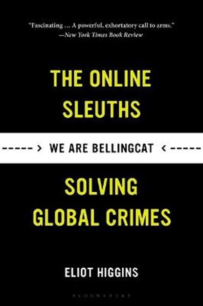 We Are Bellingcat: The Online Sleuths Solving Global Crimes, Eliot Higgins - Paperback - 9781635578478