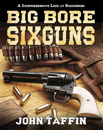 Big Bore Sixguns, John Taffin - Gebonden - 9781635616903