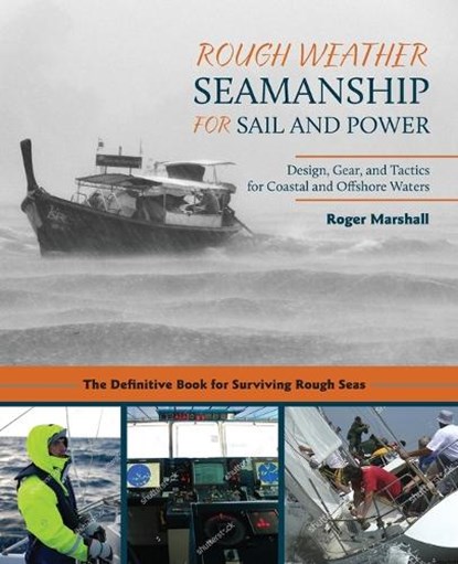 Rough Weather Seamanship for Sail and Power: Design, Gear, and Tactics for Coastal and Offshore Waters, Roger Marshall - Paperback - 9781635618327