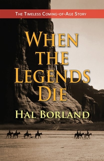 When the Legends Die: The Timeless Coming-of-Age Story about a Native American Boy Caught Between Two Worlds, Hal Borland - Paperback - 9781635618648