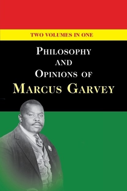 Philosophy and Opinions of Marcus Garvey [Volumes I & II in One Volume], Marcus Garvey - Paperback - 9781635618709
