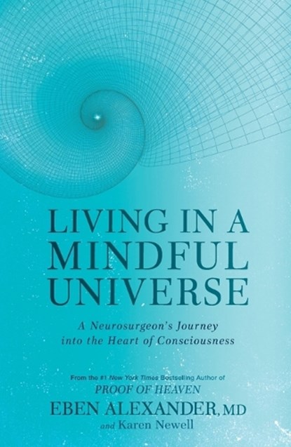 Living in a Mindful Universe, Eben Alexander ; Karen Newell - Paperback - 9781635650655