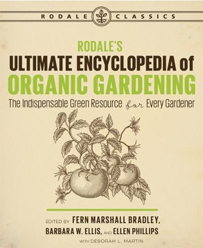 Rodale's Ultimate Encyclopedia of Organic Gardening, Deborah L. Martin ; Fern Marshall Bradley - Paperback - 9781635650983