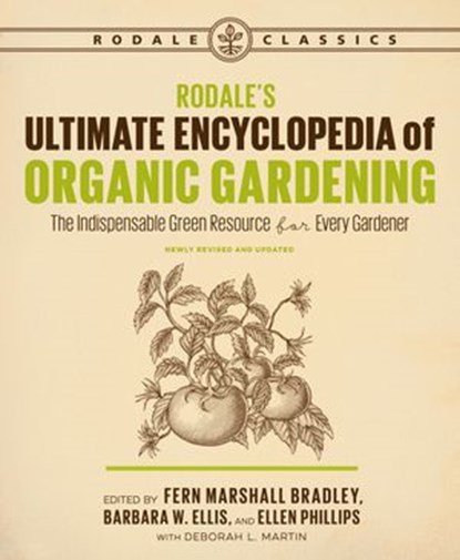 Rodale's Ultimate Encyclopedia of Organic Gardening, Fern Marshall Bradley ; Barbara W. Ellis ; Ellen Phillips ; Deborah L. Martin - Ebook - 9781635650990