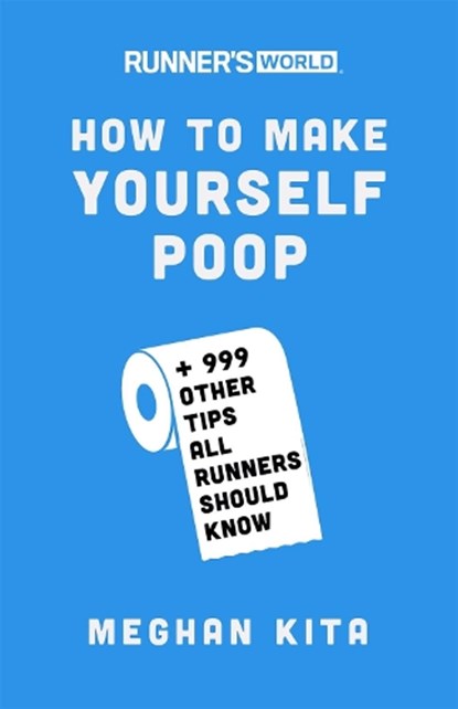Runner's World How to Make Yourself Poop, Meghan Kita ; Editors of Runner's World Maga - Paperback - 9781635651836