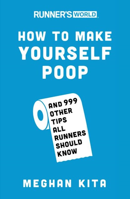 Runner's World How to Make Yourself Poop, Meghan Kita ; Editors of Runner's World Maga - Paperback - 9781635651836