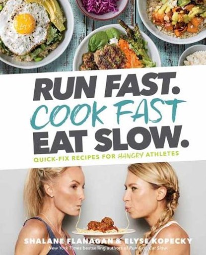 Run Fast. Cook Fast. Eat Slow., Shalane Flanagan ; Elyse Kopecky - Gebonden - 9781635651911
