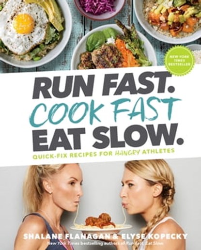 Run Fast. Cook Fast. Eat Slow., Shalane Flanagan ; Elyse Kopecky - Ebook - 9781635651928