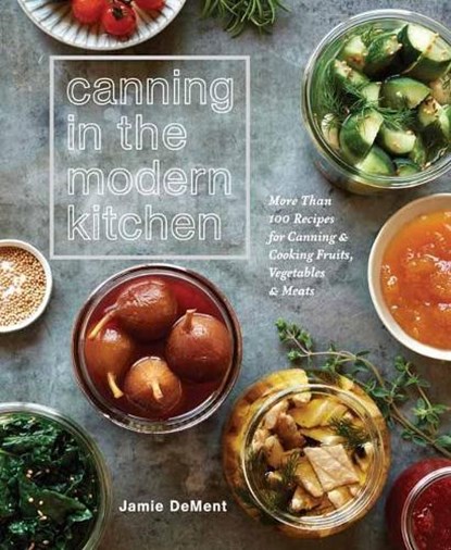 Canning in the Modern Kitchen, Jamie Dement - Paperback - 9781635652031