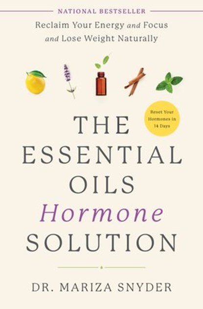 The Essential Oils Hormone Solution, Dr. Mariza Snyder - Ebook - 9781635653168
