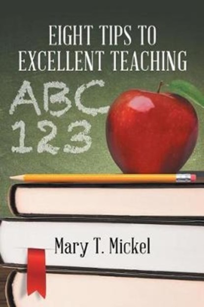 Eight Tips to Excellent Teaching, Mary T Mickel - Paperback - 9781635680898