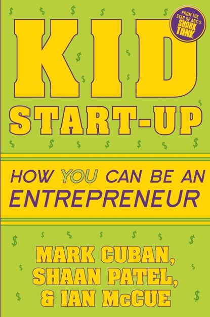 Kid Start-Up, Mark Cuban ; Shaan Patel ; Ian McCue - Paperback - 9781635764727
