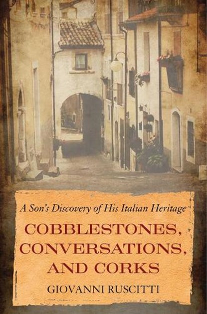 Cobblestones, Conversations, and Corks, Giovanni Ruscitti - Paperback - 9781635767964