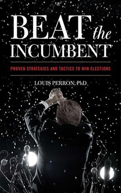Beat the Incumbent, Louis Perron - Ebook - 9781635768473