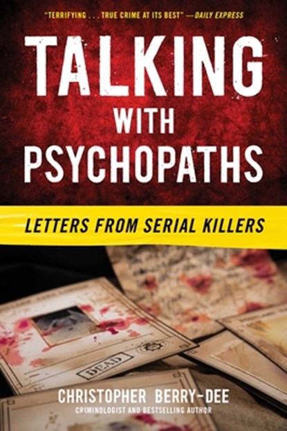 Talking with Psychopaths: Letters from Serial Killers: Letters from Serial Killers, Christopher Berry-Dee - Paperback - 9781635768619