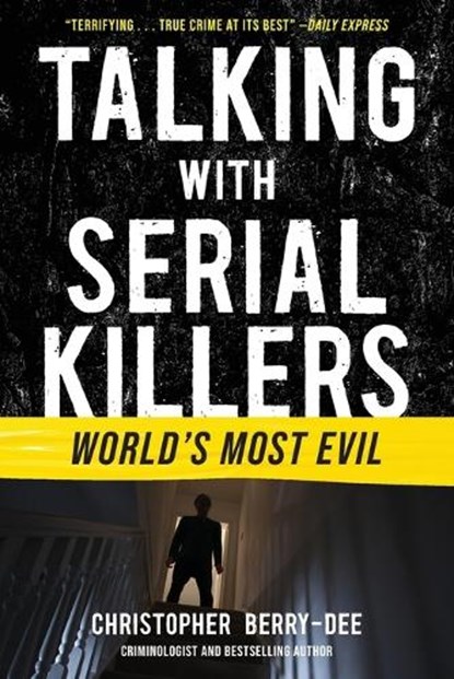 Berry-Dee, C: Talking with Serial Killers: World's Most Evil, Christopher Berry-Dee - Paperback - 9781635768763