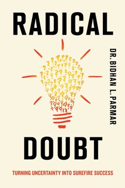 Radical Doubt: Turning Uncertainty Into Surefire Success, Bidhan Parmar - Gebonden - 9781635769340