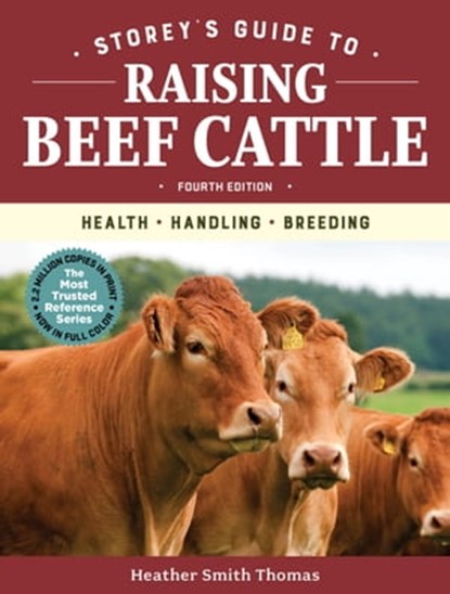 Storey's Guide to Raising Beef Cattle, 4th Edition, Heather Smith Thomas - Ebook - 9781635860412
