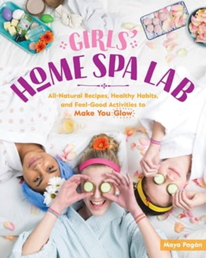 Girls' Home Spa Lab, Maya Pagán - Ebook - 9781635860894
