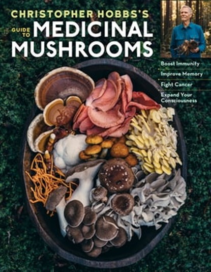 Christopher Hobbs's Medicinal Mushrooms: The Essential Guide, Christopher Hobbs L.Ac., AHG - Ebook - 9781635861686