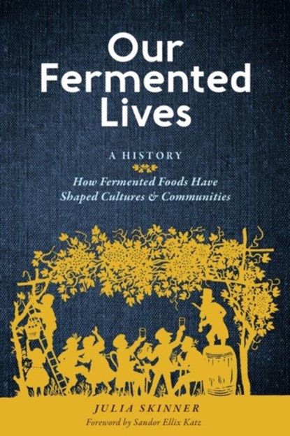 Our Fermented Lives, Julia Skinner - Gebonden - 9781635863833
