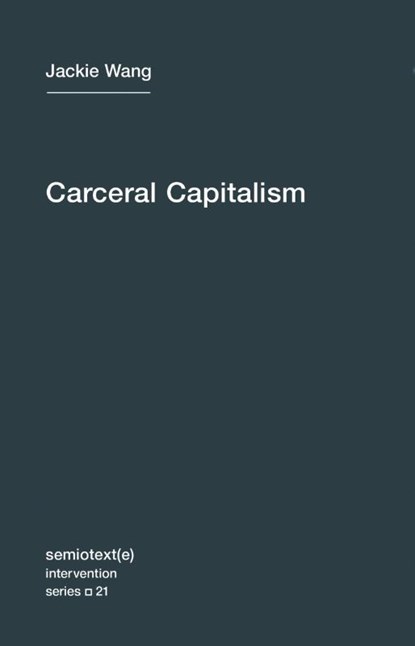 Carceral Capitalism, Jackie Wang - Paperback - 9781635900026