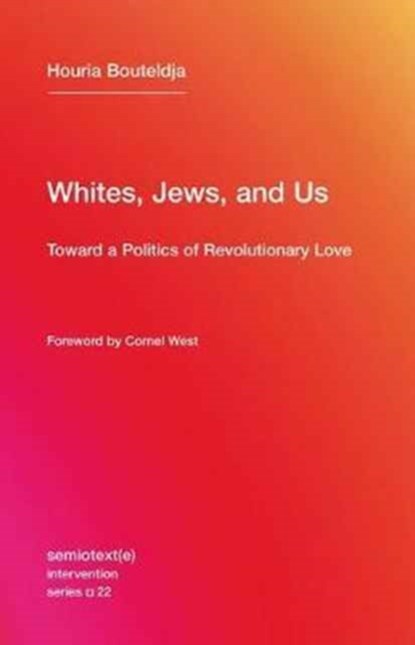 Whites, Jews, and Us, Houria (Indigenes de la republique) Bouteldja - Paperback - 9781635900033