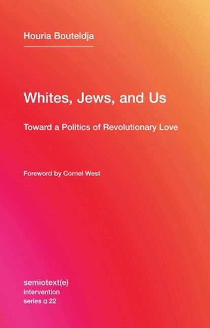 Whites, Jews, and Us, Houria (Indigenes de la republique) Bouteldja - Paperback - 9781635900033