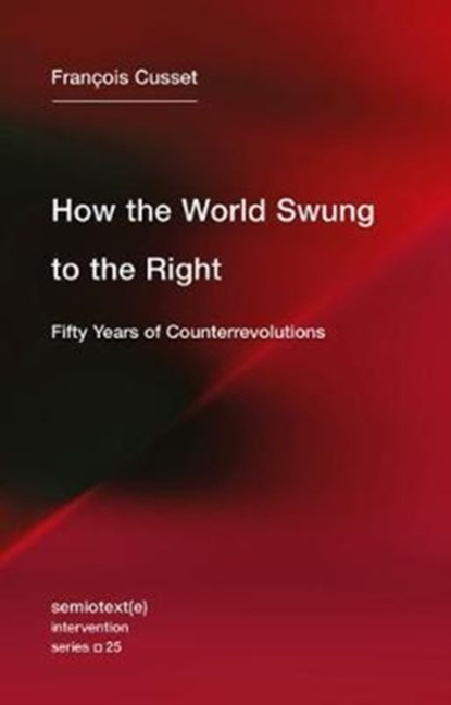 How the World Swung to the Right, Francois (Universite Paris Nanterre) Cusset - Paperback - 9781635900163