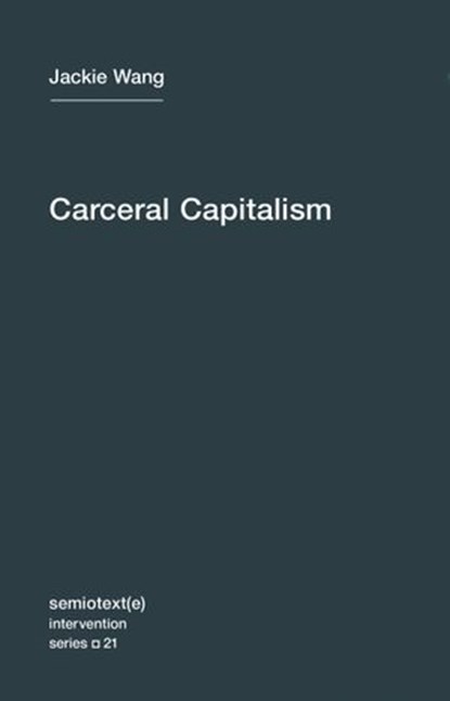 Carceral Capitalism, Jackie Wang - Ebook - 9781635900354
