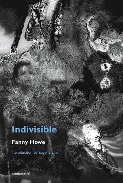 Indivisible, new edition, Fanny Howe ; Eugene Lim - Paperback - 9781635901559